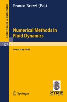 Numerical Methods in Fluid Dynamics : Lectures given at the 3rd 1983 Session of the Centro Internationale Matematico Estivo (CIME) held at Como, Italy, July 7-15, 1983