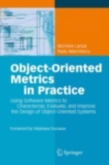 Object-Oriented Metrics in Practice : Using Software Metrics to Characterize, Evaluate, and Improve the Design of Object-Oriented Systems