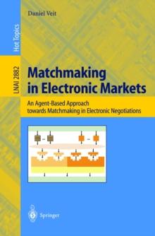 Matchmaking in Electronic Markets : An Agent-Based Approach towards Matchmaking in Electronic Negotiations