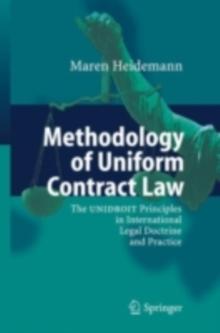 Methodology of Uniform Contract Law : The UNIDROIT Principles in International Legal Doctrine and Practice