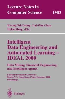 Intelligent Data Engineering and Automated Learning - IDEAL 2000. Data Mining, Financial Engineering, and Intelligent Agents : Second International Conference Shatin, N.T., Hong Kong, China, December