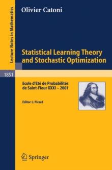 Statistical Learning Theory and Stochastic Optimization : Ecole d'Ete de Probabilites de Saint-Flour XXXI - 2001