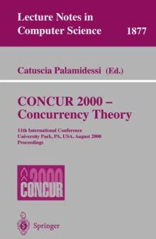 CONCUR 2000 - Concurrency Theory : 11th International Conference, University Park, PA, USA, August 22-25, 2000 Proceedings