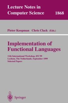 Implementation of Functional Languages : 11th International Workshop, IFL'99 Lochem, The Netherlands, September 7-10, 1999 Selected Papers