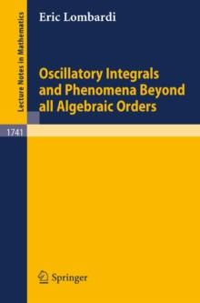 Oscillatory Integrals and Phenomena Beyond all Algebraic Orders : with Applications to Homoclinic Orbits in Reversible Systems