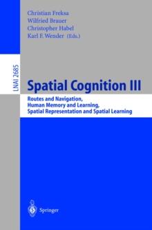 Spatial Cognition III : Routes and Navigation, Human Memory and Learning, Spatial Representation and Spatial Learning