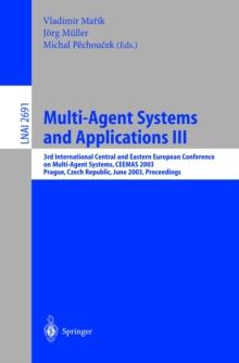 Multi-Agent Systems and Applications III : 3rd International Central and Eastern European Conference on Multi-Agent Systems, CEEMAS 2003, Prague, Czech Republic, June 2003, Proceedings