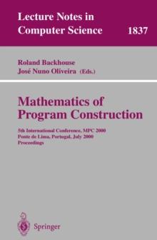 Mathematics of Program Construction : 5th International Conference, MPC 2000 Ponte de Lima, Portugal, July 3-5, 2000 Proceedings