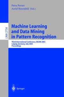 Machine Learning and Data Mining in Pattern Recognition : Third International Conference, MLDM 2003, Leipzig, Germany, July 5-7, 2003, proceedings