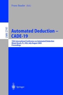 Automated Deduction - CADE-19 : 19th International Conference on Automated Deduction Miami Beach, FL, USA, July 28 - August 2, 2003, Proceedings