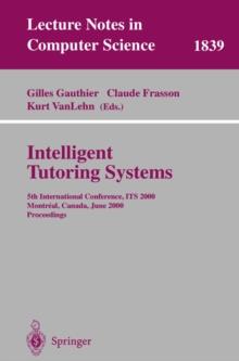 Intelligent Tutoring Systems : 5th International Conference, ITS 2000, Montreal, Canada, June 19-23, 2000 Proceedings