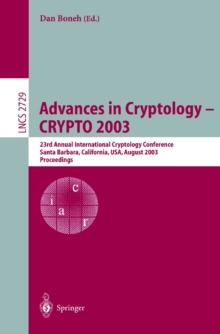 Advances in Cryptology -- CRYPTO 2003 : 23rd Annual International Cryptology Conference, Santa Barbara, California, USA, August 17-21, 2003, Proceedings