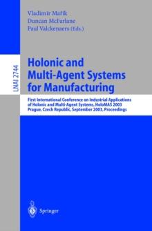 Holonic and Multi-Agent Systems for Manufacturing : First International Conference on Industrial Applications of Holonic and Multi-Agent Systems, HoloMAS 2003, Prague, Czech Republic, September 1-3, 2