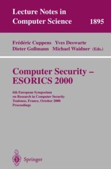 Computer Security - ESORICS 2000 : 6th European Symposium on Research in Computer Security Toulouse, France, October 4-6, 2000 Proceedings