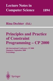 Principles and Practice of Constraint Programming - CP 2000 : 6th International Conference, CP 2000 Singapore, September 18-21, 2000 Proceedings