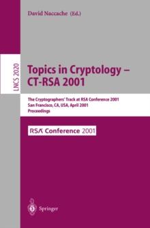 Topics in Cryptology - CT-RSA 2001 : The Cryptographer's Track at RSA Conference 2001 San Francisco, CA, USA, April 8-12, 2001 Proceedings