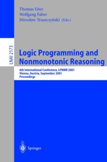 Logic Programming and Nonmonotonic Reasoning : 6th International Conference, LPNMR 2001, Vienna, Austria, September 17-19, 2001. Proceedings