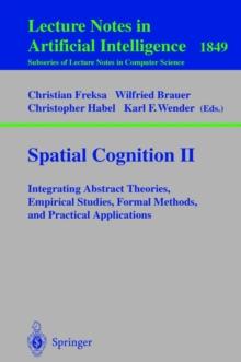 Spatial Cognition II : Integrating Abstract Theories, Empirical Studies, Formal Methods, and Practical Applications