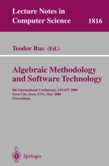 Algebraic Methodology and Software Technology : 8th International Conference, AMAST 2000 Iowa City, Iowa, USA, May 20-27, 2000 Proceedings