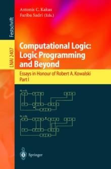 Computational Logic: Logic Programming and Beyond : Essays in Honour of Robert A. Kowalski, Part I