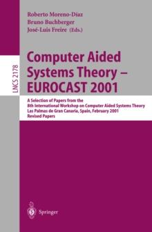 Computer Aided Systems Theory - EUROCAST 2001 : A Selection of Papers from the 8th International Workshop on Computer Aided Systems Theory, Las Palmas de Gran Canaria, Spain, February 19-23, 2001. Rev