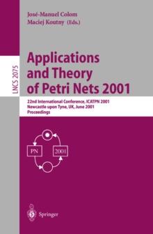 Applications and Theory of Petri Nets 2001 : 22nd International Conference, ICATPN 2001 Newcastle upon Tyne, UK, June 25-29, 2001 Proceedings