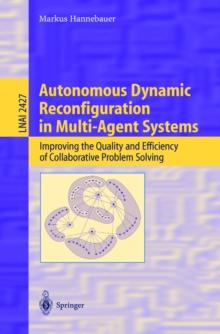 Autonomous Dynamic Reconfiguration in Multi-Agent Systems : Improving the Quality and Efficiency of Collaborative Problem Solving