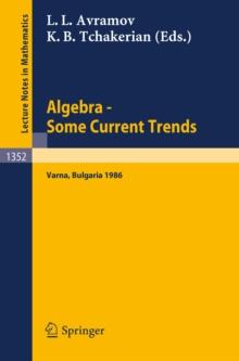 Algebra. Some Current Trends : Proceedings of the 5th National School in Algebra, held in Varna, Bulgaria, Sept. 24 - Oct. 4, 1986