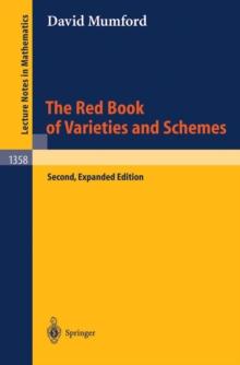 The Red Book of Varieties and Schemes : Includes the Michigan Lectures (1974) on Curves and their Jacobians