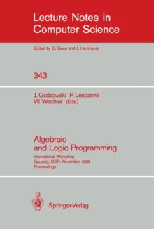 Algebraic and Logic Programming : International Workshop, Gaussig, GDR, November 14-18, 1988. Proceedings