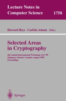 Selected Areas in Cryptography : 6th Annual International Workshop, SAC'99 Kingston, Ontario, Canada, August 9-10, 1999 Proceedings