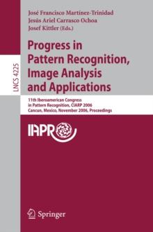 Progress in Pattern Recognition, Image Analysis and Applications : 11th Iberoamerican Congress on Pattern Recognition, CIARP 2006,         Cancun, Mexico, November 14-17, 2006, Proceedings