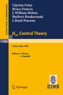 H -Control Theory : Lectures given at the 2nd Session of the Centro Internazionale Matematico Estivo (C.I.M.E.) held in Como, Italy, June 18-26, 1990