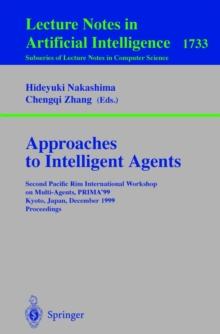 Approaches to Intelligent Agents : Second Pacific Rim International Workshop on Multi-Agents, PRIMA'99, Kyoto, Japan, December 2-3, 1999 Proceedings