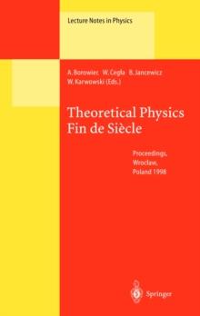 Theoretical Physics Fin de Siecle : Proceedings of the XII Max Born Symposium Held in Wroclaw, Poland, 23-26 September 1998