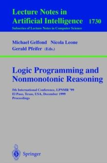 Logic Programming and Nonmonotonic Reasoning : 5th International Conference, LPNMR '99, El Paso, Texas, USA, December 2-4, 1999 Proceedings