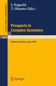 Prospects in Complex Geometry : Proceedings of the 25th Taniguchi International Symposium held in Katata, and the Conference held in Kyoto, July 31 - August 9, 1989