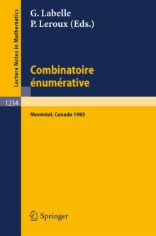 Combinatoire enumerative : Proceedings of the "Colloque de Combinatoire Enumerative", Held at Universite du Quebec a Montreal, May 28 - June 1, 1985