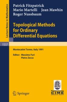 Topological Methods for Ordinary Differential Equations : Lectures given at the 1st Session of the Centro Internazionale Matematico Estivo (C.I.M.E.) held in Montecatini Terme, Italy, June 24-July 2,