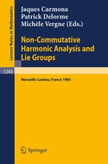 Non-Commutative Harmonic Analysis and Lie Groups : Proceedings of the International Conference Held in Marseille-Luminy, June 24-29, 1985