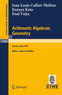 Arithmetic Algebraic Geometry : Lectures given at the 2nd Session of the Centro Internazionale Matematico Estivo (C.I.M.E.) held in Trento, Italy, June 24-July 2, 1991