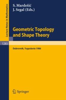 Geometric Topology and Shape Theory : Proceedings of a Conference held in Dubrovnik, Yugoslavia, September 29 - October 10, 1986