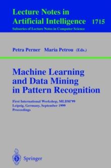 Machine Learning and Data Mining in Pattern Recognition : First International Workshop, MLDM'99, Leipzig, Germany, September 16-18, 1999, Proceedings