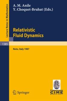 Relativistic Fluid Dynamics : Lectures given at the 1st 1987 Session of the Centro Internazionale Matematico Estivo (C.I.M.E.) held at Noto, Italy, May 25-June 3, 1987