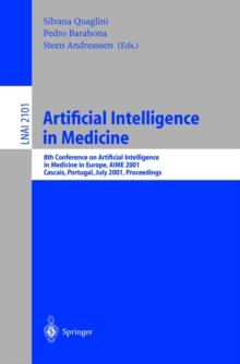 Artificial Intelligence in Medicine : 8th Conference on Artificial Intelligence in Medicine in Europe, AIME 2001 Cascais, Portugal, July 1-4, 2001, Proceedings