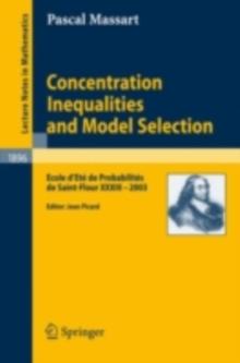 Concentration Inequalities and Model Selection : Ecole d'Ete de Probabilites de Saint-Flour XXXIII - 2003