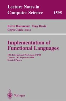 Implementation of Functional Languages : 10th International Workshop, IFL'98, London, UK, September 9-11, 1998, Selected Papers