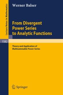 From Divergent Power Series to Analytic Functions : Theory and Application of Multisummable Power Series