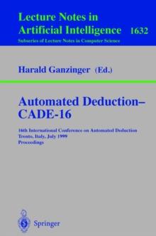 Automated Deduction - CADE-16 : 16th International Conference on Automated Deduction, Trento, Italy, July 7-10, 1999, Proceedings