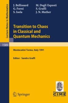 Transition to Chaos in Classical and Quantum Mechanics : Lectures given at the 3rd Session of the Centro Internazionale Matematico Estivo (C.I.M.E.) held in Montecatini Terme, Italy, July 6 - 13, 1991